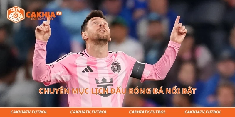 Chuyên mục lịch đấu bóng đá nổi bật